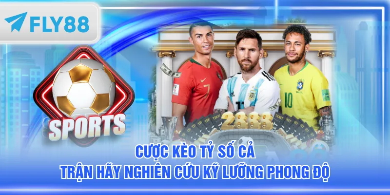 Cược kèo tỷ số cả trận hãy nghiên cứu kỹ lưỡng phong độ