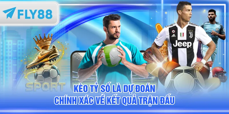 Kèo tỷ số là dự đoán chính xác về kết quả trận đấu